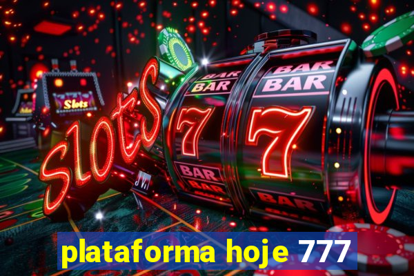 plataforma hoje 777